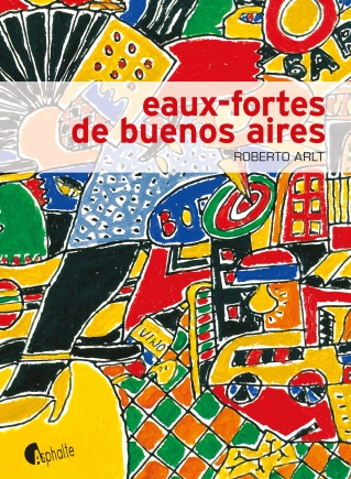 Couverture des Eaux-fortes de Buenos Aires de Roberto Arlt - Asphalte Editions